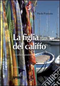 La figlia del califfo. E-book. Formato EPUB ebook di Paola Fontana