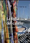 La figlia del califfo. E-book. Formato EPUB ebook di Paola Fontana