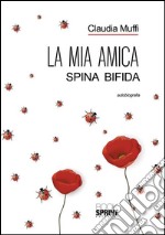 La mia amica Spina Bifida. E-book. Formato EPUB ebook