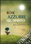 Rose azzurre nel deserto. E-book. Formato EPUB ebook di Rosangela Basile Clerici