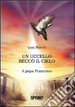 Un uccello beccò il cielo. E-book. Formato EPUB ebook