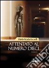 Attentato al numero dieci. E-book. Formato EPUB ebook di Maria Grazia Gemelli