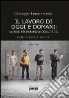 Il lavoro di oggi e domani: sapere, tecnologia e creatività. E-book. Formato EPUB ebook di Giuseppe Lanzavecchia