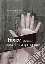 Ifisia: storia di una donna qualunque. E-book. Formato EPUB ebook