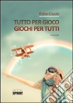 Tutto per gioco - Giochi per tutti. E-book. Formato EPUB ebook