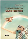 Tutto per gioco - Giochi per tutti. E-book. Formato EPUB ebook