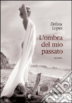 L'ombra del mio passato. E-book. Formato EPUB ebook