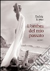 L'ombra del mio passato. E-book. Formato EPUB ebook