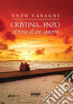 Cristina... Enzo - Storia di un amore. E-book. Formato EPUB ebook