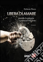 Libera di amare. Guarda la pioggia e pensa arcobaleno. E-book. Formato EPUB ebook