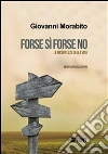 Forse sì forse no. Le incertezze della vita. E-book. Formato EPUB ebook di Giovanni Morabito