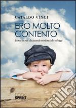 Ero molto contento. La mia storia. Da quando ero fanciullo ad oggi. E-book. Formato EPUB ebook