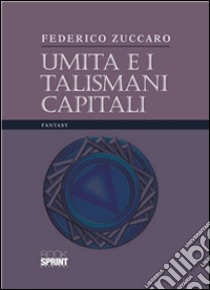 Umita e i talismani capitali. E-book. Formato PDF ebook di Federico Zuccaro