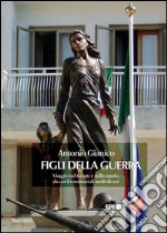 Figli della guerra. Viaggio nel tempo e nello spazio, da cui il romanzo di molti di noi. E-book. Formato EPUB ebook