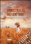 L'innocenza dei miei vent'anni. E-book. Formato EPUB ebook di Vincenza D'Angeli
