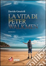 La vita di Peter Walkmen. E-book. Formato EPUB