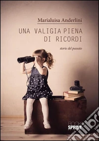 Una valigia piena di ricordi. Storie del passato. E-book. Formato EPUB ebook