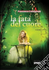 La fata del cuore. E-book. Formato EPUB ebook di Francesca Castagnetti