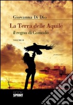 La terra delle aquile, il regno di Comodo - Vol. II. E-book. Formato EPUB ebook