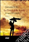 La terra delle aquile, il regno di Comodo - Vol. II. E-book. Formato EPUB ebook di Giovanna Di Dio