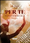 Per te - L'incontro che ha cambiato la mia vita. E-book. Formato EPUB ebook di Lucia Pasculli