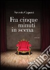 Fra cinque minuti in scena. E-book. Formato EPUB ebook