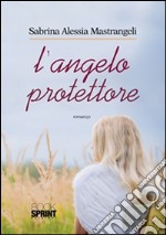 L'angelo protettore. E-book. Formato EPUB ebook