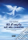 Ali d&apos;angelo sul mio cammino. E-book. Formato EPUB ebook