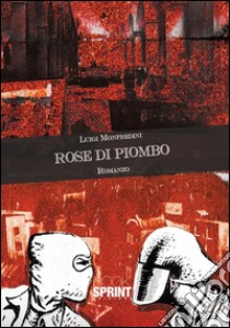 Rose di piombo. E-book. Formato EPUB ebook di Luigi Monfredini