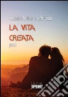 La vita creata. E-book. Formato EPUB ebook di Alessandro La Rosa & Carla Corbari