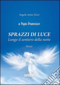 Sprazzi di luce. E-book. Formato EPUB ebook di Angela Anna Tozzi