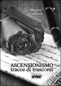 Ascensionismo tracce di trascorsi. E-book. Formato EPUB ebook di Matteo Carboni