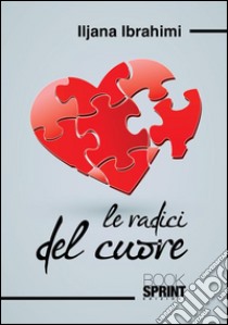 Le radici del cuore. E-book. Formato EPUB ebook di Iljana Ibrahimi