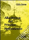 Alla ricerca del principe splendente. E-book. Formato EPUB ebook di Gildo Reyes