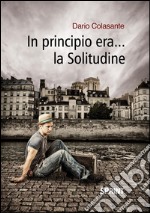 In principio era...la Solitudine. E-book. Formato EPUB ebook