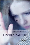 Disperatamente. E-book. Formato EPUB ebook di Giovanna Portanova