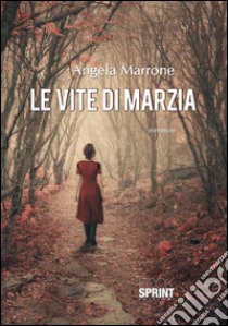 Le vite di Marzia. E-book. Formato EPUB ebook di Angela Marrone