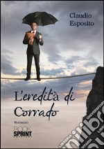 L'eredità di Corrado. E-book. Formato EPUB ebook