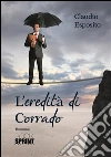 L'eredità di Corrado. E-book. Formato EPUB ebook di Claudio Esposito