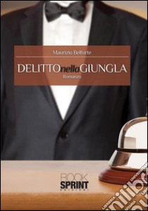 Delitto nella giungla. E-book. Formato EPUB ebook di Maurizio Belforte