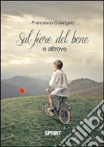 Sul fiore del bene e altrove. E-book. Formato EPUB ebook