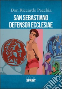 San Sebastiano defensor ecclesiae. E-book. Formato EPUB ebook di Don Riccardo Pecchia