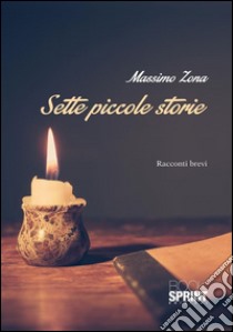 Sette piccole storie. E-book. Formato EPUB ebook di Massimo Zona