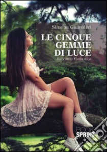 Le cinque gemme di luce. E-book. Formato EPUB ebook di Simona Guarnieri