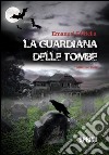 La guardiana delle tombe (Edizione Deluxe). E-book. Formato EPUB ebook di Emanuel Di Bella