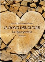 Il dono del cuore. La vita imperfetta. Riflessioni. E-book. Formato EPUB ebook