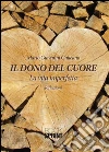 Il dono del cuore. La vita imperfetta. Riflessioni. E-book. Formato EPUB ebook di Mario Giovanni Galleano