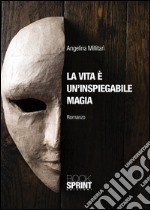 La vita è un'inspiegabile magia. E-book. Formato EPUB ebook