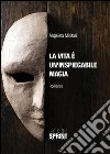 La vita è un'inspiegabile magia. E-book. Formato EPUB ebook