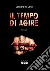 Il tempo di agire. E-book. Formato EPUB ebook di Giampiero Del Corno